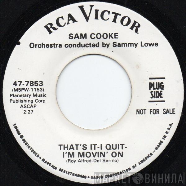  Sam Cooke  - That's It - I Quit - I'm Movin' On