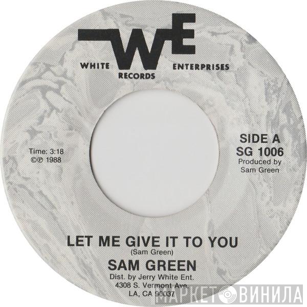 Sam Green  - Let Me Give It To You