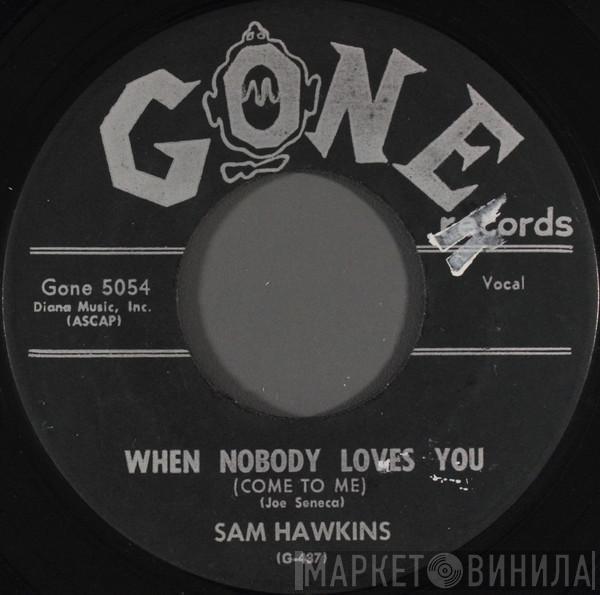 Sam Hawkins - When Nobody Loves You (Come To Me)