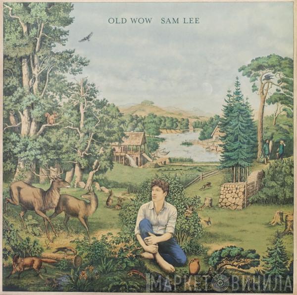 Sam Lee  - Old Wow
