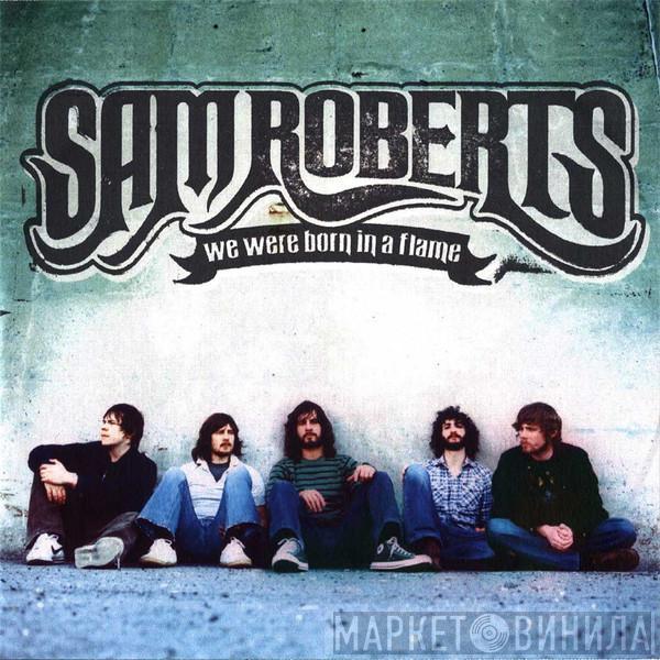 Sam Roberts - We Were Born In A Flame