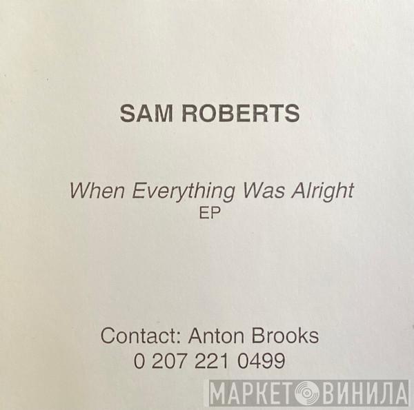 Sam Roberts - When Everything Was Alright