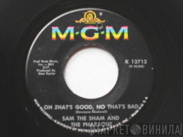Sam The Sham & The Pharaohs - Oh That's Good, No That's Bad