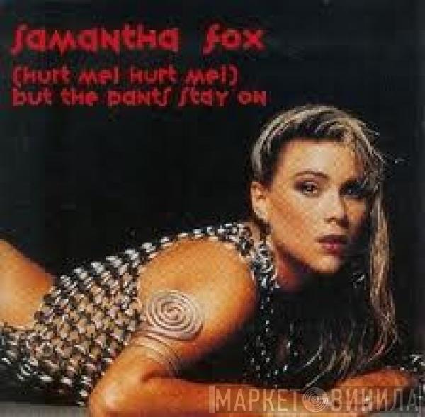 Samantha Fox - (Hurt Me! Hurt Me!) But The Pants Stay On