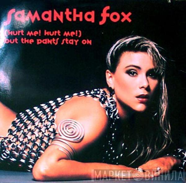  Samantha Fox  - (Hurt Me! Hurt Me!) But The Pants Stay On