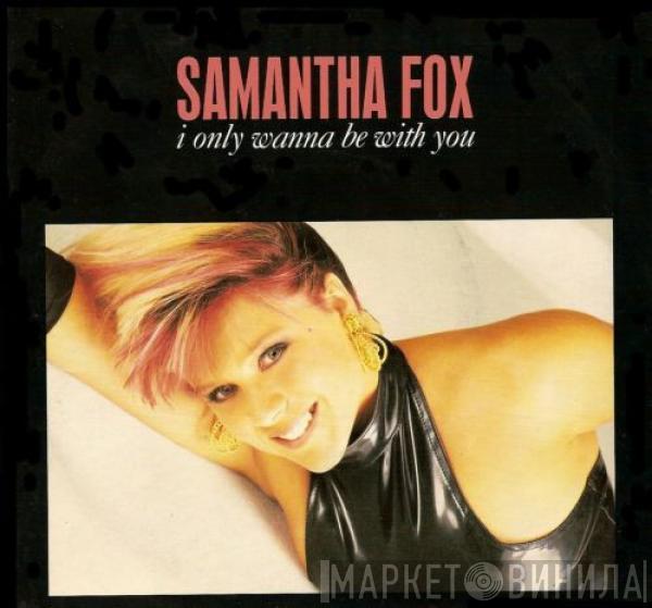  Samantha Fox  - I Only Wanna Be With You