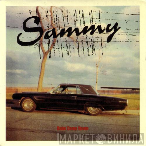 Sammy  - Babe Come Down