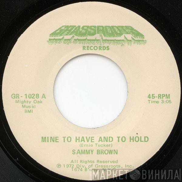 Sammy Brown  - Mine To Have And To Hold / Got To Leave This Town