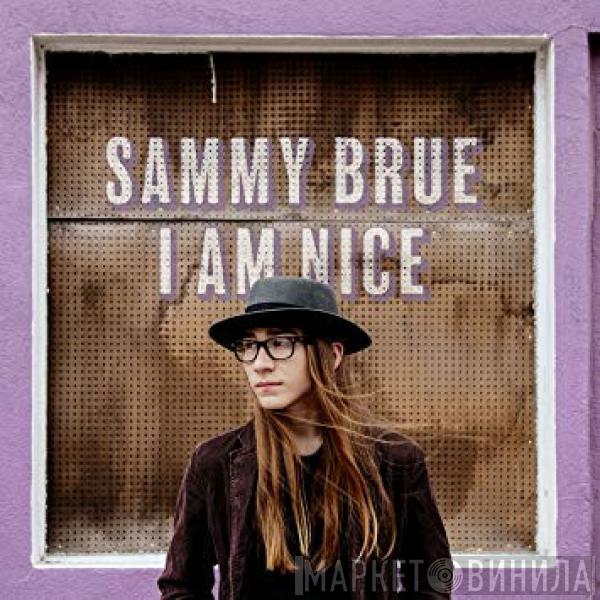 Sammy Brue - I Am Nice