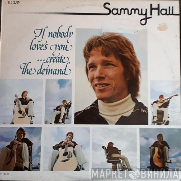 Sammy Hall - If Nobody Loves You ...Create The Demand