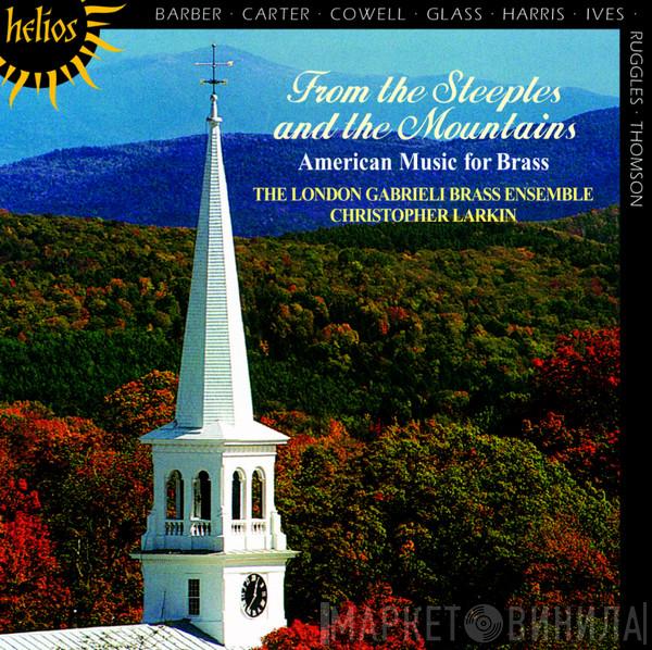 · Samuel Barber · Elliott Carter · Henry Cowell · Philip Glass · Roy Harris · Charles Ives · Carl Ruggles - Virgil Thomson , The London Gabrieli Brass Ensemble  Christopher Larkin  - From The Steeples And The Mountains (American Music For Brass)