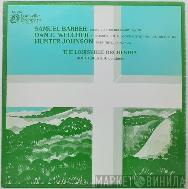 Samuel Barber, Dan Welcher, Hunter Johnson , The Louisville Orchestra, Jorge Mester - Prayers Of Kierkegaard, Op. 30 / Dervishes: Ritual Dance-Scene For Full Orchestra / Past The Evening Sun