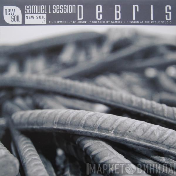 Samuel L Session - Debris