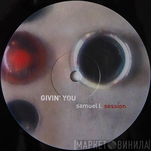 Samuel L Session - Givin' You