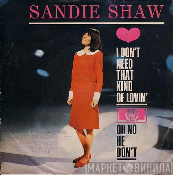 Sandie Shaw - I Don't Need That Kind Of Lovin' / Oh No He Don't