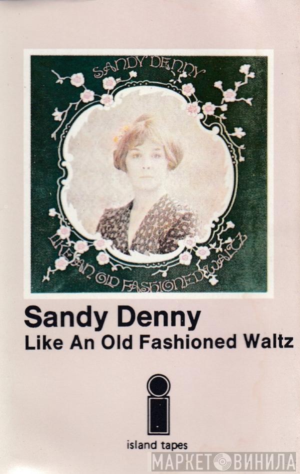 Sandy Denny - Like An Old Fashioned Waltz