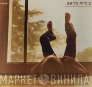 Sang Froid - A Blissed Experience