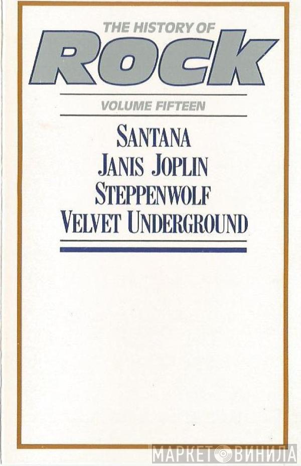 Santana, Janis Joplin, Steppenwolf, The Velvet Underground - The History Of Rock (Volume Fifteen)