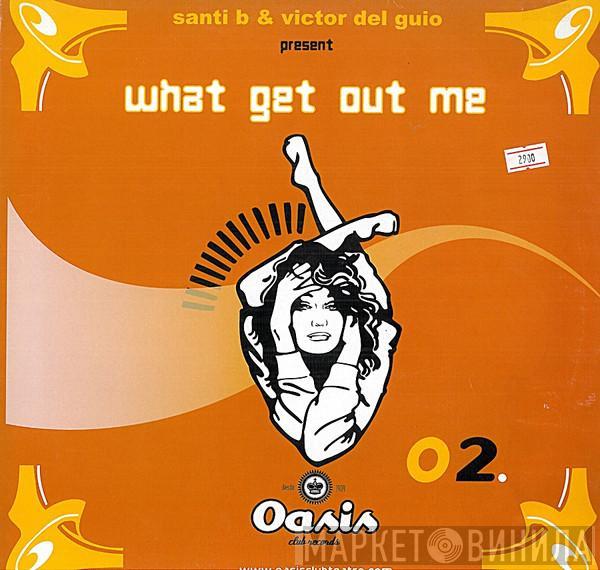 Santi B., Victor Del Guio - What Get Out Me