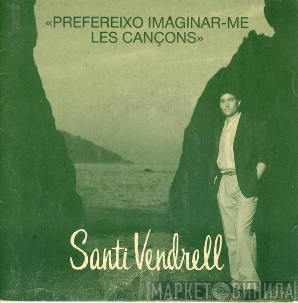 Santi Vendrell - Prefereixo Imaginar-me Les Cançons