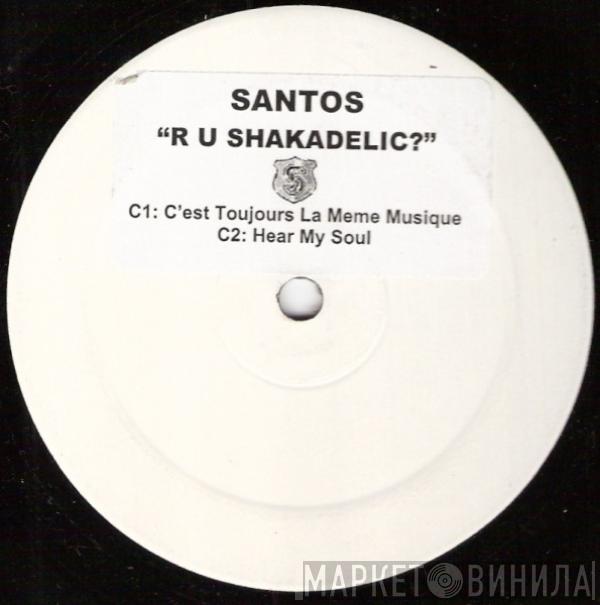  Santos  - R U Shakadelic?