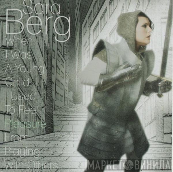 Sara Berg - When I Was A Young Child I Used To Feel Pleasure From Playing With Others
