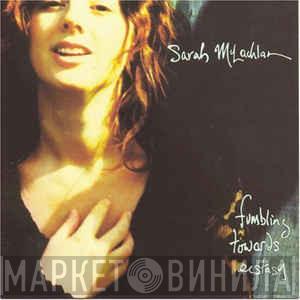 Sarah McLachlan - Fumbling Towards Ecstasy