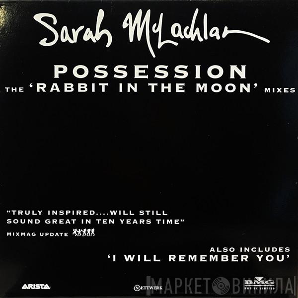 Sarah McLachlan - Possession (The Rabbit In The Moon Mixes)
