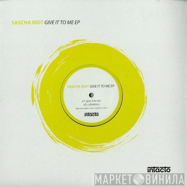 Sascha Riot - Give It To Me EP