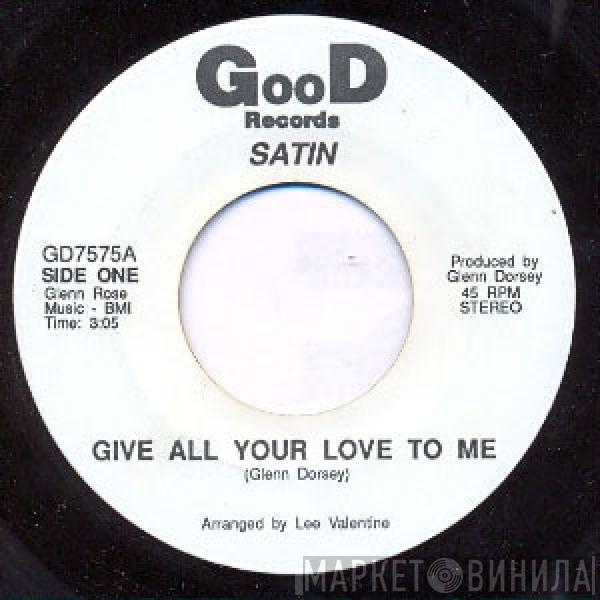 Satin  - Give All Your Love To Me