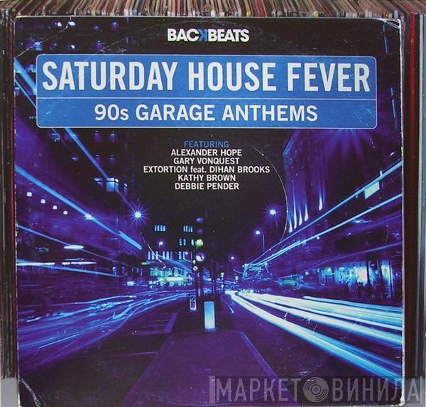  - Saturday House Fever - 90s Garage Anthems