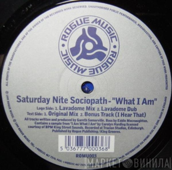 Saturday Nite Sociopath - What I Am