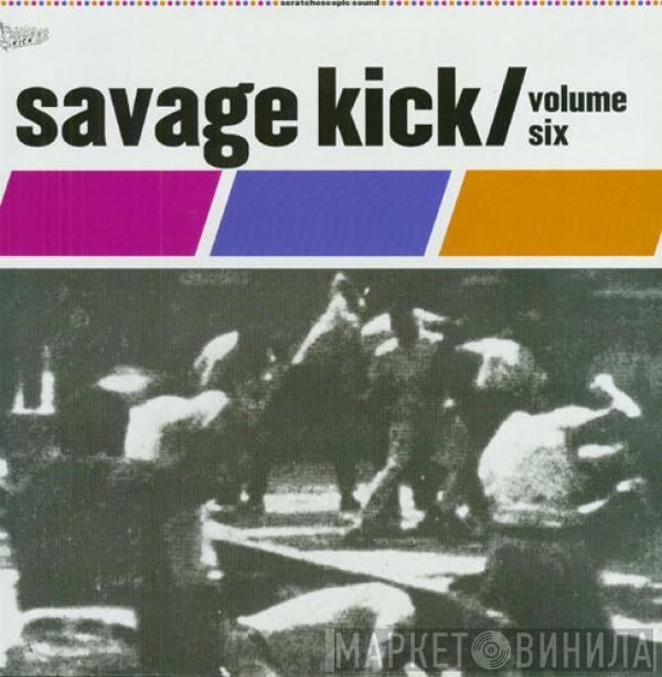  - Savage Kick Volume Six