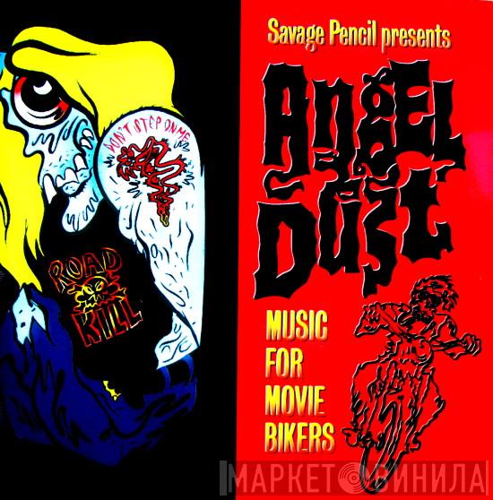 Savage Pencil - Angel Dust (Music For Movie Bikers)