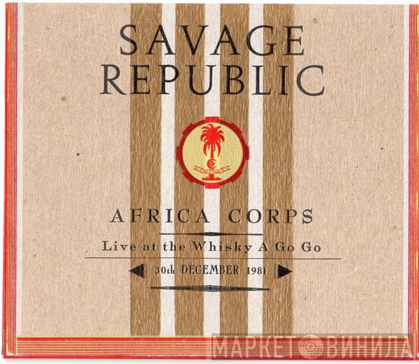 Savage Republic - Africa Corps Live At The Whisky A Go Go 30th December 1981