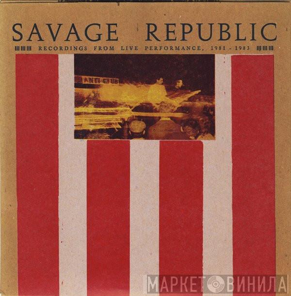 Savage Republic - Recordings From Live Performance, 1981 - 1983
