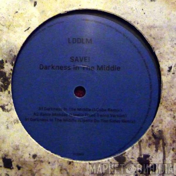 Save! - Darkness In The Middle