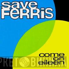  Save Ferris  - Come On Eileen