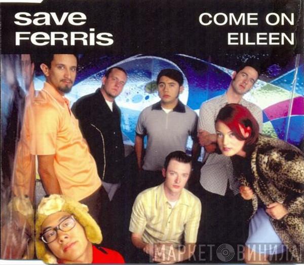 Save Ferris - Come On Eileen