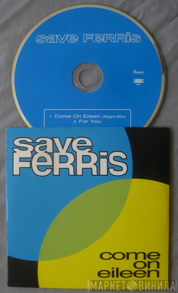  Save Ferris  - Come On Eileen