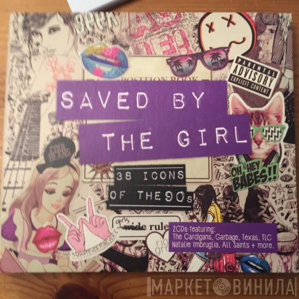  - Saved By The Girl: 38 Icons Of The 90's