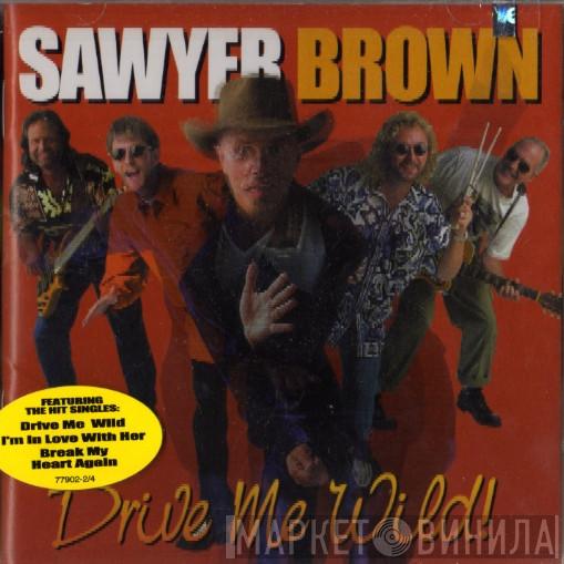 Sawyer Brown - Drive Me Wild