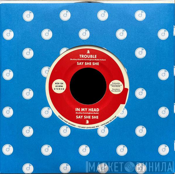 Say She She - Trouble / In My Head