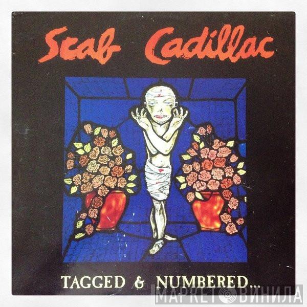 Scab Cadillac - Tagged & Numbered... ...Tales Of The Urban Tundra