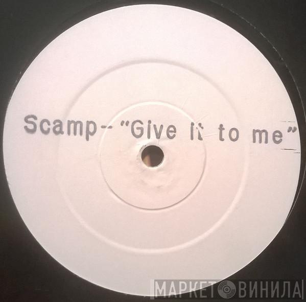 Scamp - Give It To Me