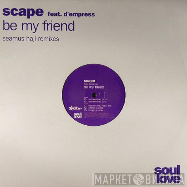 Scape, D-Empress - Be My Friend (Seamus Haji Remixes)