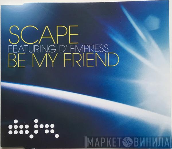 Scape, D-Empress - Be My Friend