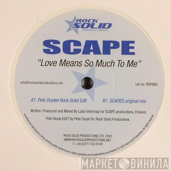 Scape - Love Means So Much To Me