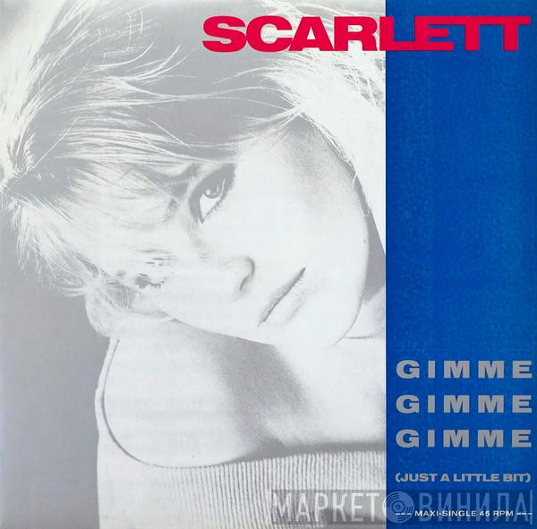 Scarlett  - Gimme Gimme Gimme (Just A Little Bit)