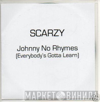 Scarzy - Johnny No Rhymes (Everybody's Gotta Learn)